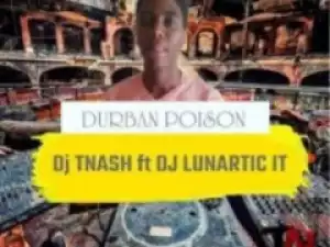 Dj TNash X Dj Lunartic It - Durban Poison